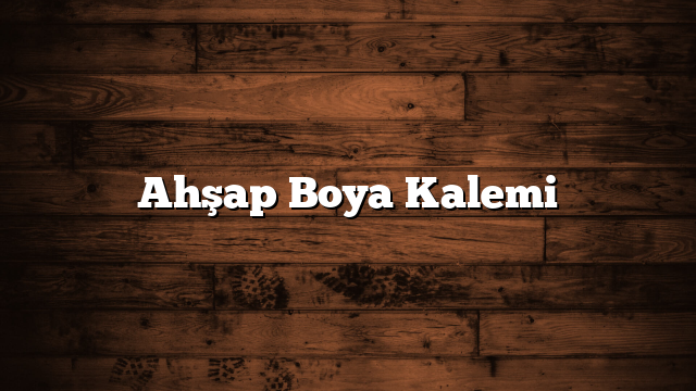 Ahşap Boya Kalemi