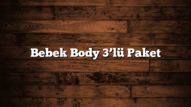 Bebek Body 3’lü Paket