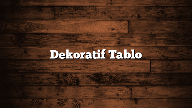 Dekoratif Tablo