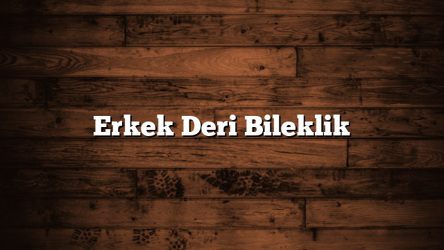 Erkek Deri Bileklik