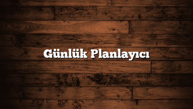 Günlük Planlayıcı