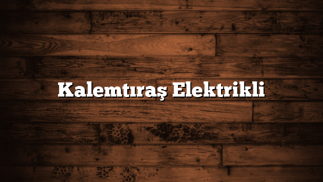 Kalemtıraş Elektrikli