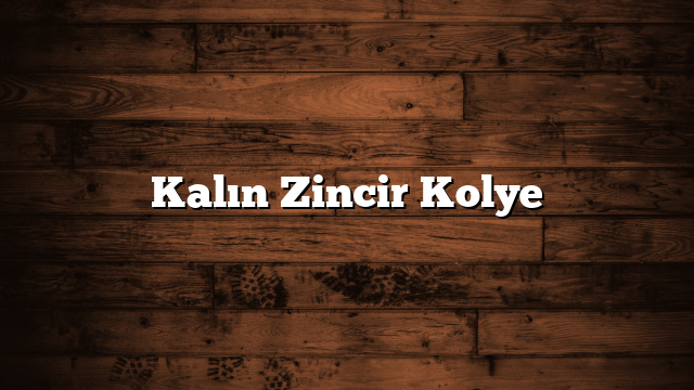 Kalın Zincir Kolye