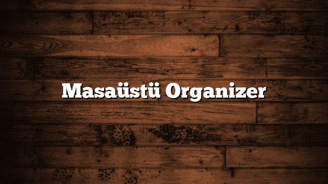 Masaüstü Organizer