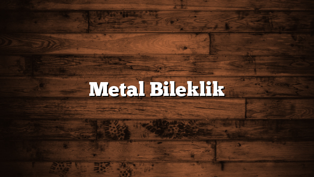 Metal Bileklik