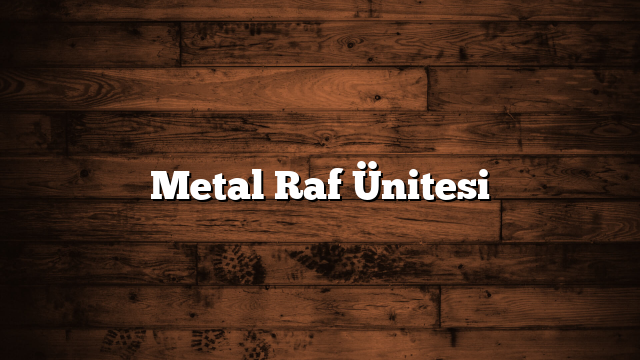 Metal Raf Ünitesi