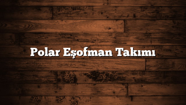 Polar Eşofman Takımı