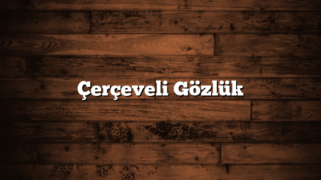 Çerçeveli Gözlük